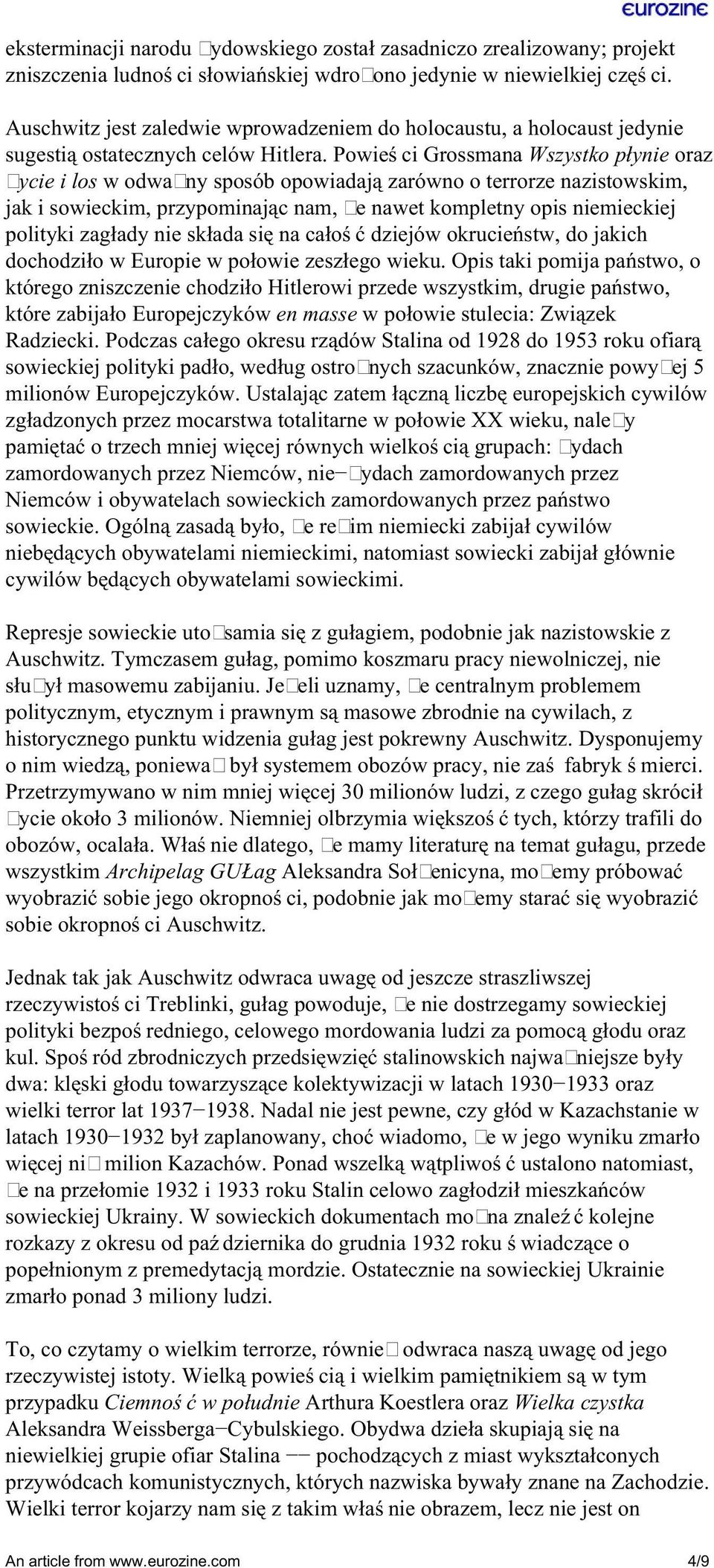 Powieści Grossmana Wszystko płynie oraz Życie i los w odważny sposób opowiadają zarówno o terrorze nazistowskim, jak i sowieckim, przypominając nam, że nawet kompletny opis niemieckiej polityki