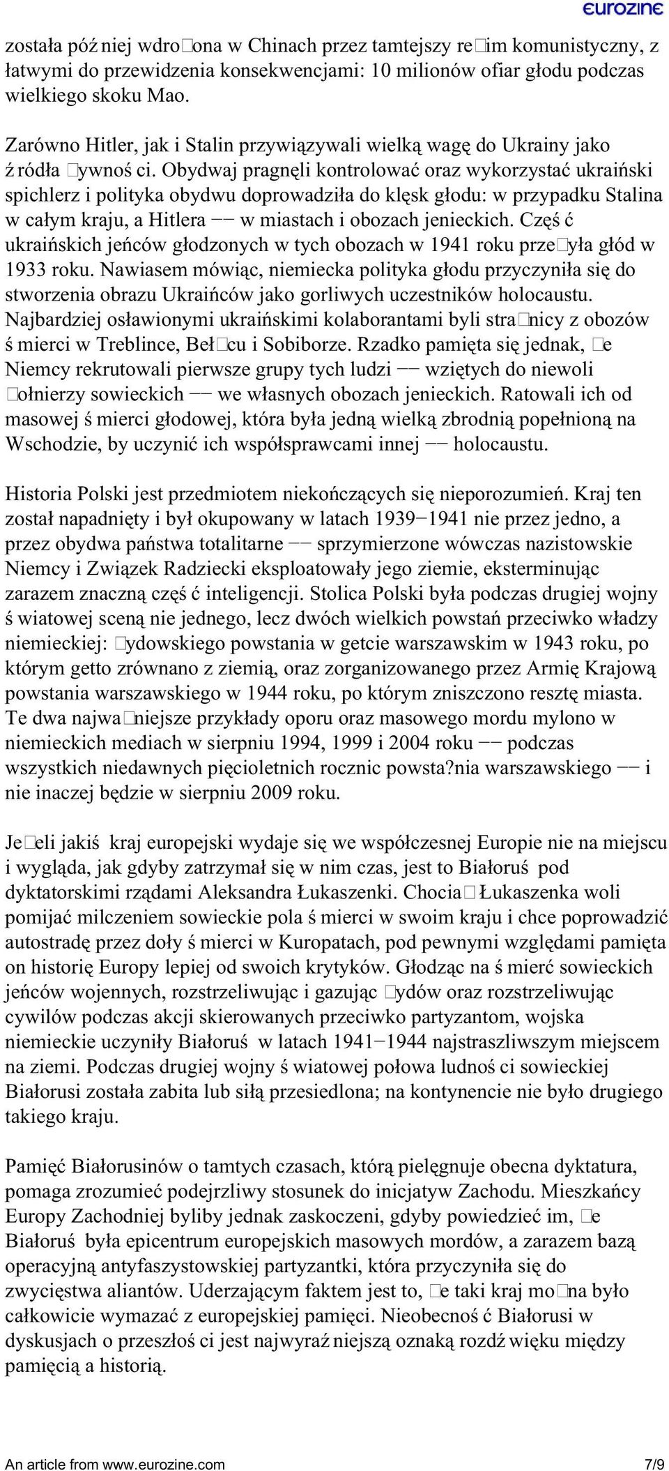 Obydwaj pragnęli kontrolować oraz wykorzystać ukraiński spichlerz i polityka obydwu doprowadziła do klęsk głodu: w przypadku Stalina w całym kraju, a Hitlera w miastach i obozach jenieckich.