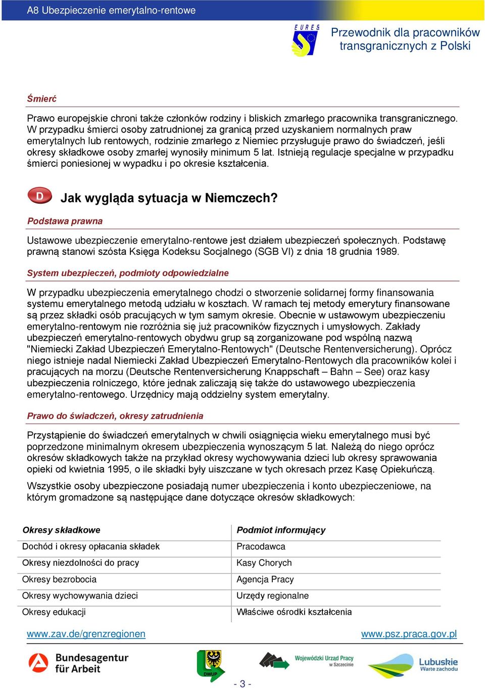 zmarłej wynosiły minimum 5 lat. Istnieją regulacje specjalne w przypadku śmierci poniesionej w wypadku i po okresie kształcenia. D Jak wygląda sytuacja w Niemczech?