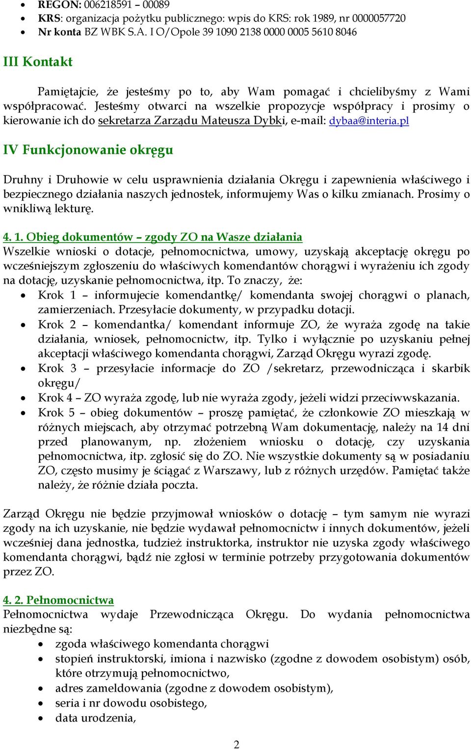 Jesteśmy otwarci na wszelkie propozycje współpracy i prosimy o kierowanie ich do sekretarza Zarządu Mateusza Dybki, e-mail: dybaa@interia.