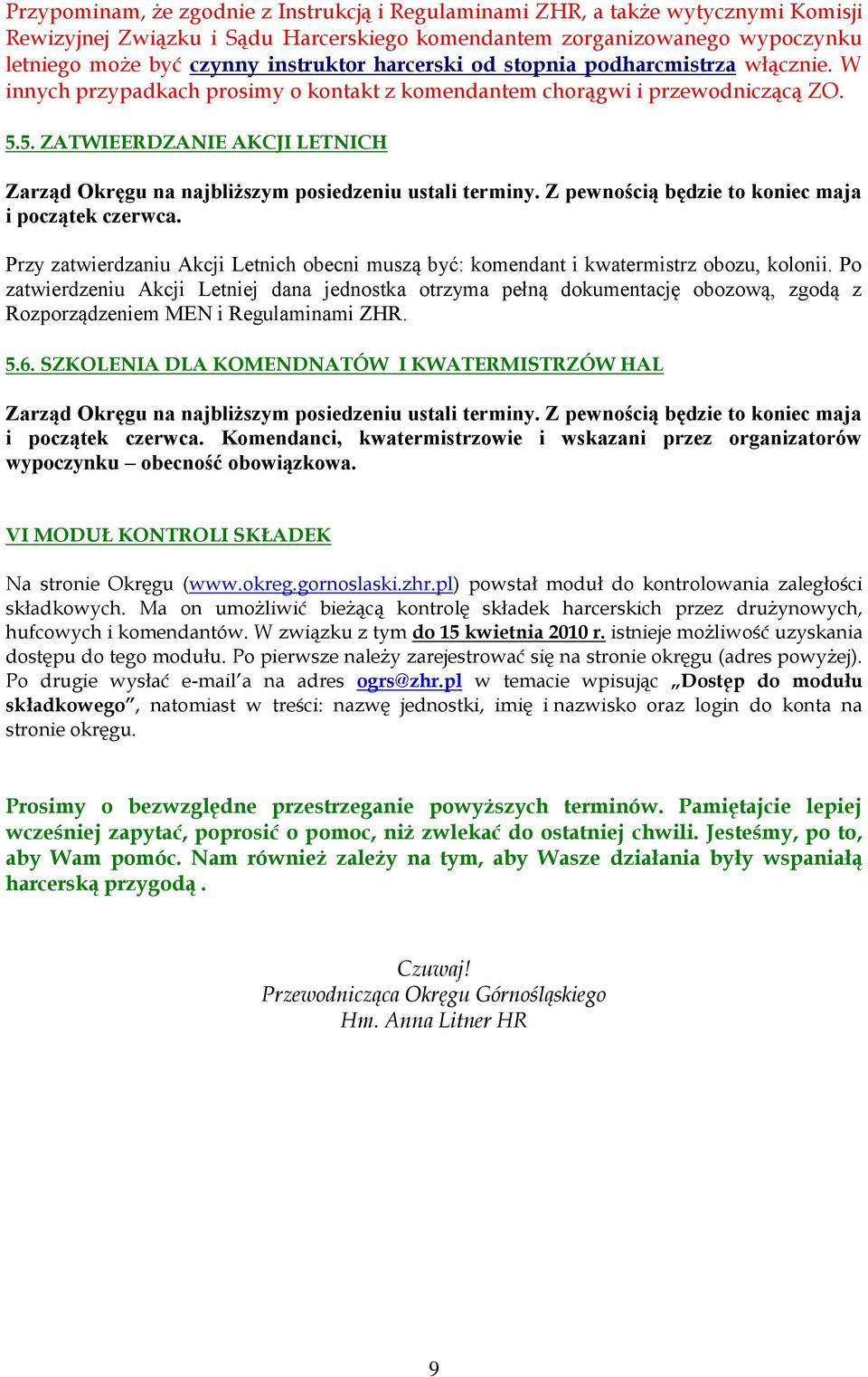 5. ZATWIEERDZANIE AKCJI LETNICH Zarząd Okręgu na najbliższym posiedzeniu ustali terminy. Z pewnością będzie to koniec maja i początek czerwca.