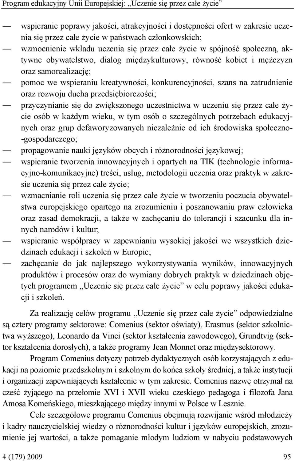 konkurencyjności, szans na zatrudnienie oraz rozwoju ducha przedsiębiorczości; przyczynianie się do zwiększonego uczestnictwa w uczeniu się przez całe życie osób w każdym wieku, w tym osób o