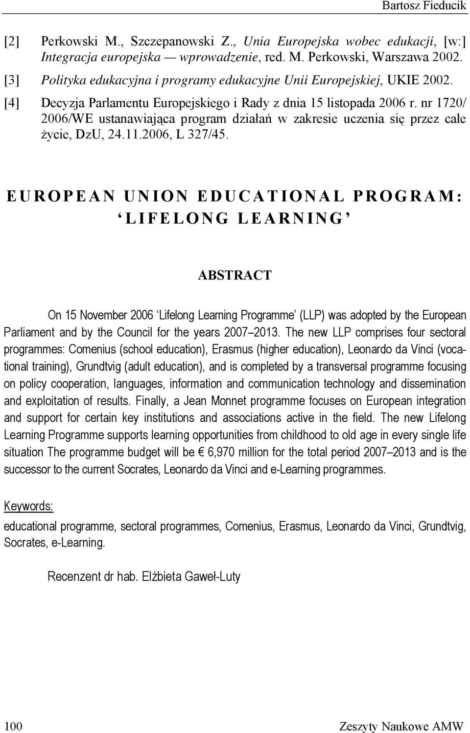 nr 1720/ 2006/WE ustanawiająca program działań w zakresie uczenia się przez całe życie, DzU, 24.11.2006, L 327/45.
