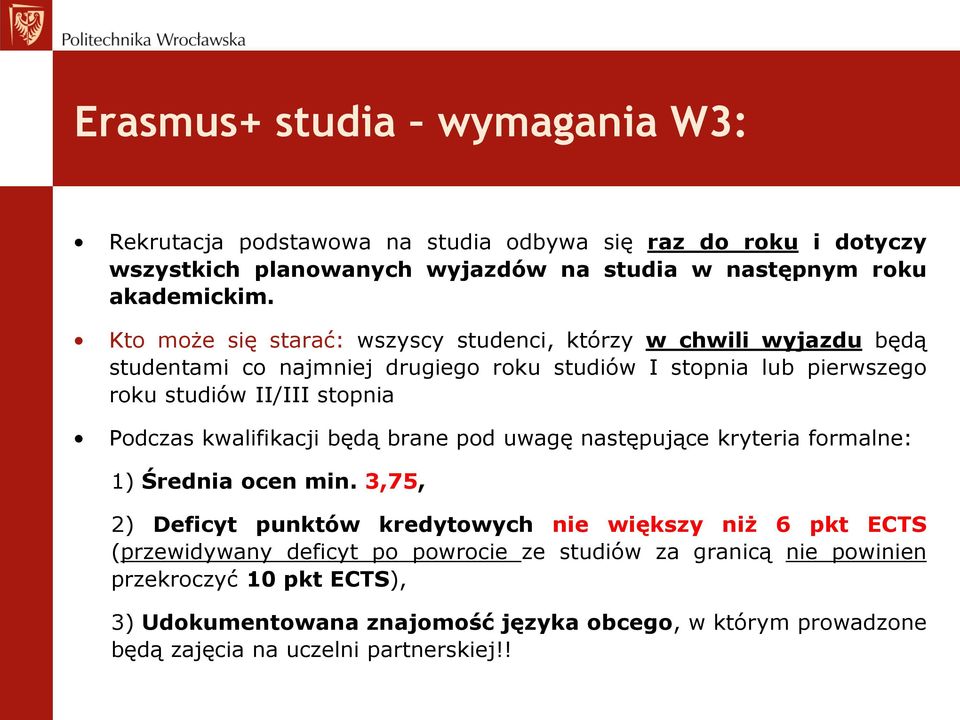 Podczas kwalifikacji będą brane pod uwagę następujące kryteria formalne: 1) Średnia ocen min.