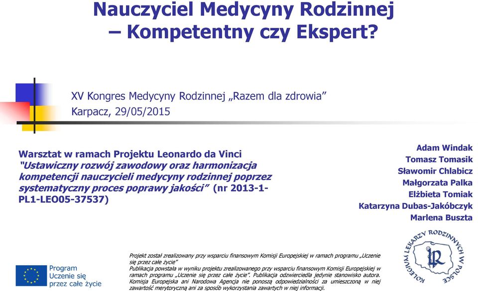 rodzinnej poprzez systematyczny proces poprawy jakości (nr 2013-1- PL1-LEO05-37537) Adam Windak Tomasz Tomasik Sławomir Chlabicz Małgorzata Palka Elżbieta Tomiak Katarzyna Dubas-Jakóbczyk Marlena