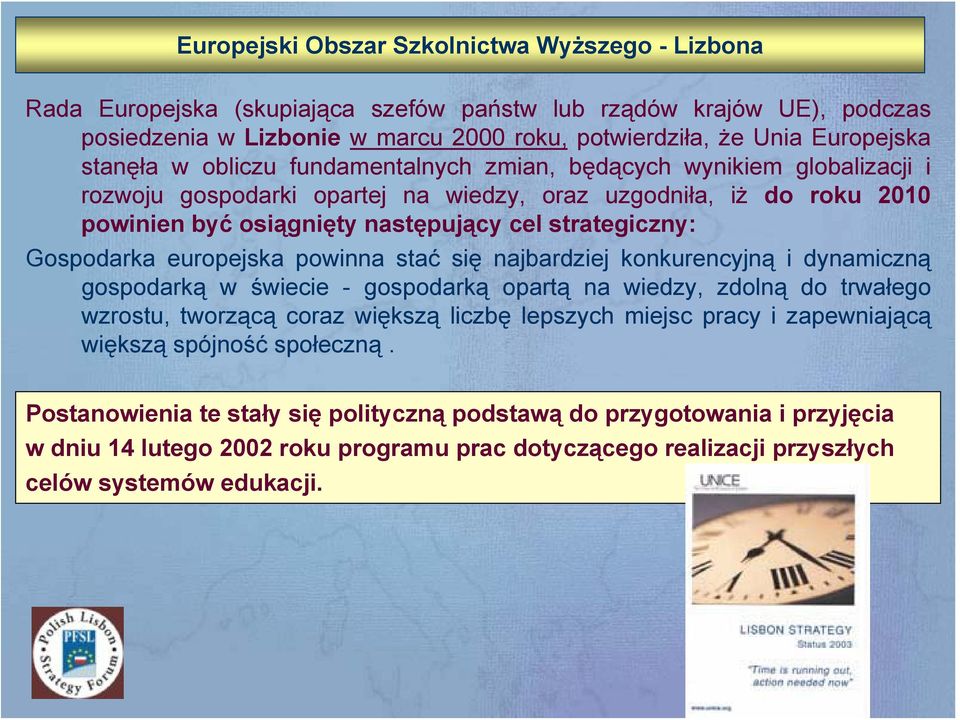 Gospodarka europejska powinna stać się najbardziej konkurencyjną i dynamiczną gospodarką w świecie - gospodarką opartą na wiedzy, zdolną do trwałego wzrostu, tworzącą coraz większą liczbę lepszych