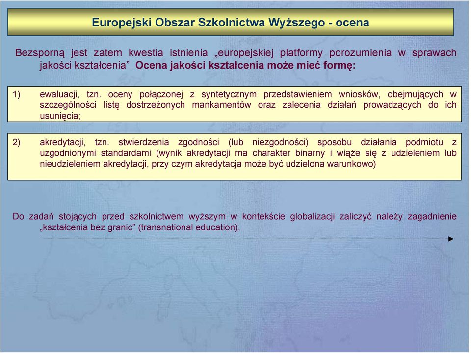 oceny połączonej z syntetycznym przedstawieniem wniosków, obejmujących w szczególności listę dostrzeżonych mankamentów oraz zalecenia działań prowadzących do ich usunięcia; 2) akredytacji, tzn.