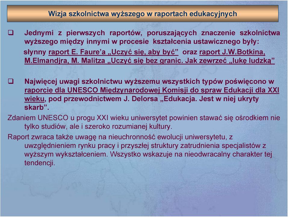 Jak zewrzeć lukę ludzką Najwięcej uwagi szkolnictwu wyższemu wszystkich typów poświęcono w raporcie dla UNESCO Międzynarodowej Komisji do spraw Edukacji dla XXI wieku, pod przewodnictwem J.