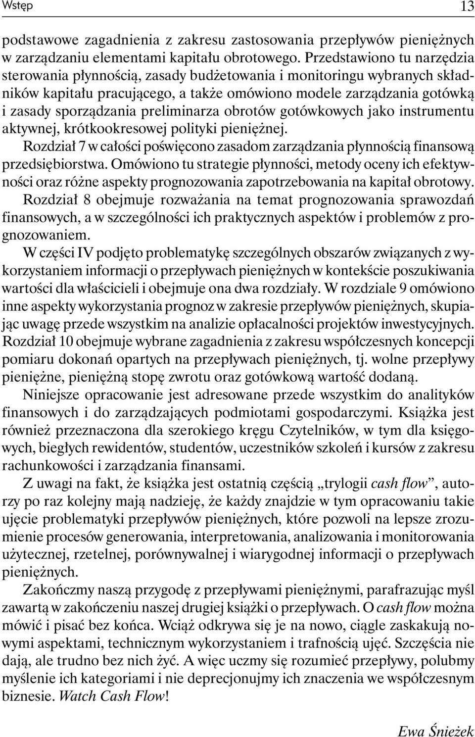 preliminarza obrotów gotówkowych jako instrumentu aktywnej, krótkookresowej polityki pieniężnej. Rozdział 7 w całości poświęcono zasadom zarządzania płynnością finansową przedsiębiorstwa.