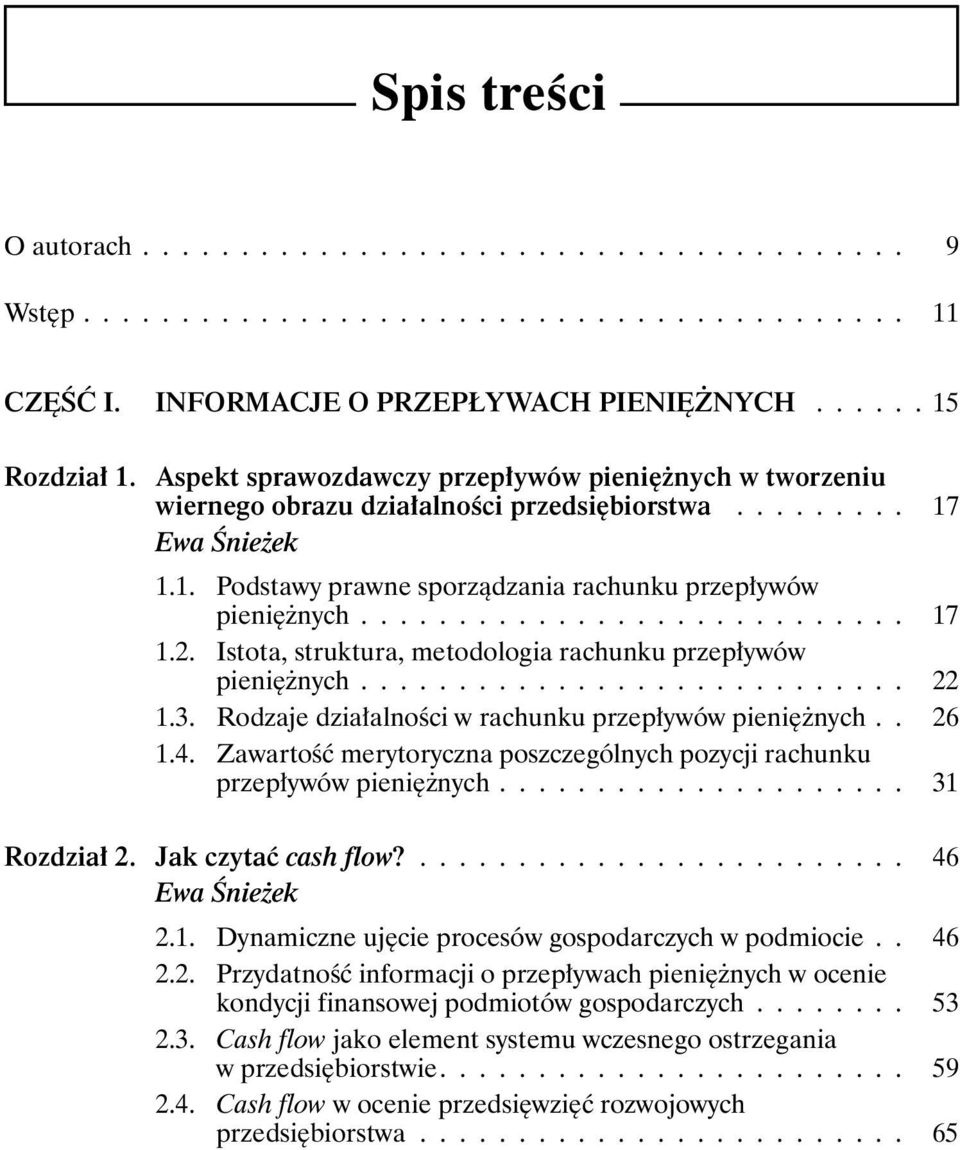 2. Istota, struktura, metodologia rachunku przepływów pieniężnych............................ 22 1.3. Rodzaje działalności w rachunku przepływów pieniężnych.. 26 1.4.