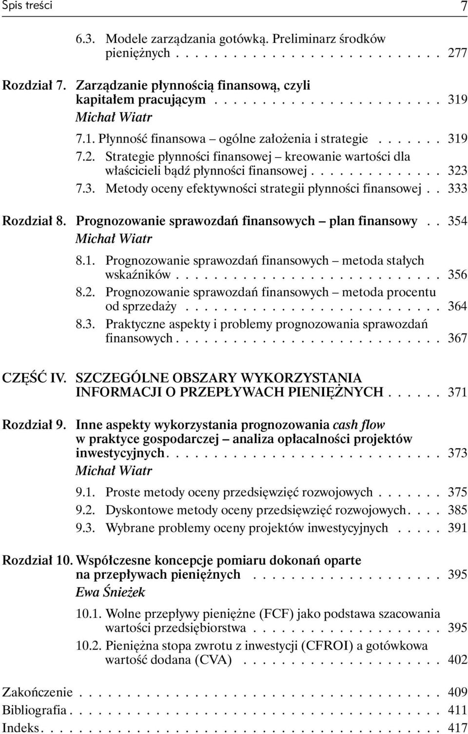 Strategie płynności finansowej kreowanie wartości dla właścicieli bądź płynności finansowej.............. 323 7.3. Metody oceny efektywności strategii płynności finansowej.. 333 Rozdział 8.