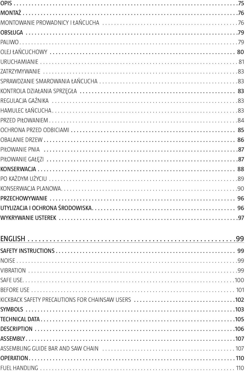 UŻYCIU 89 KONSERWACJA PLANOWA 90 PRZECHOWYWANIE 96 UTYLIZACJA I OCHRONA ŚRODOWISKA 96 WYKRYWANIE USTEREK 97 ENGLISH 99 SAFETY INSTRUCTIONS 99 NOISE 99 VIBRATION 99 SAFE USE 100 BEFORE