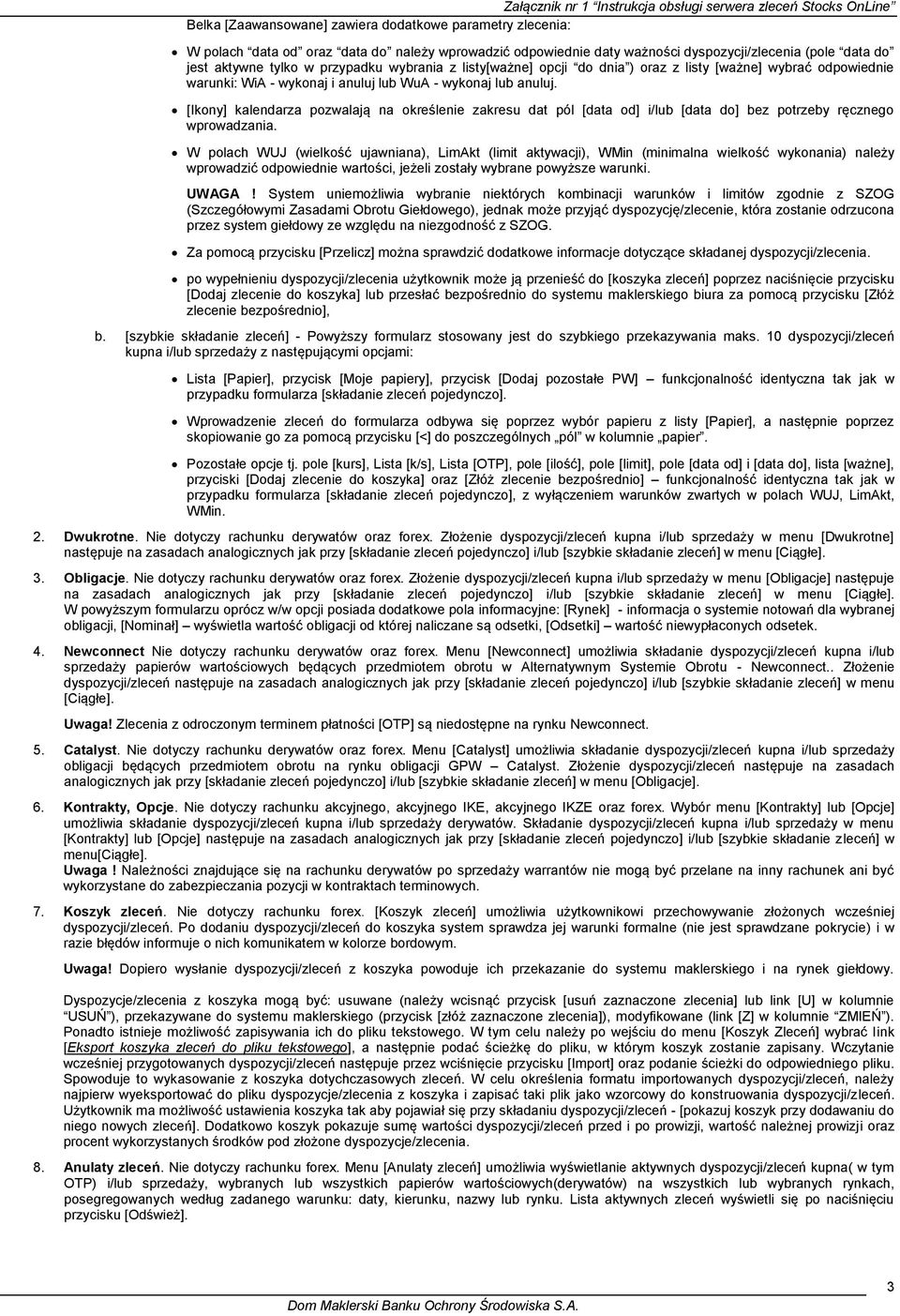 [Ikony] kalendarza pozwalają na określenie zakresu dat pól [data od] i/lub [data do] bez potrzeby ręcznego wprowadzania.