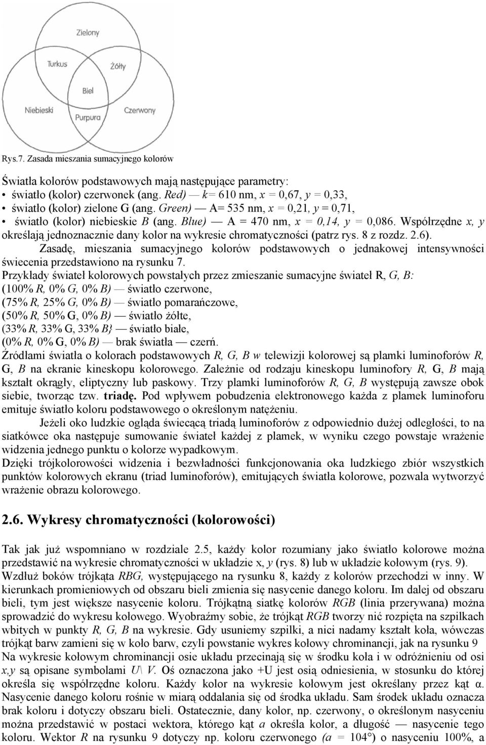 Współrzędne x, y określają jednoznacznie dany kolor na wykresie chromatyczności (patrz rys. 8 z rozdz. 2.6).