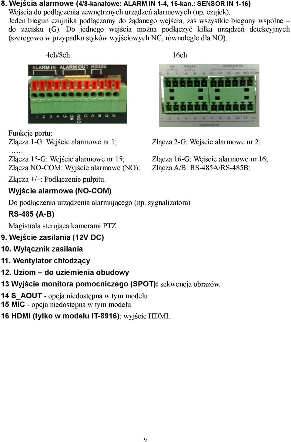 Do jednego wejścia można podłączyć kilka urządzeń detekcyjnych (szeregowo w przypadku styków wyjściowych NC, równolegle dla NO).