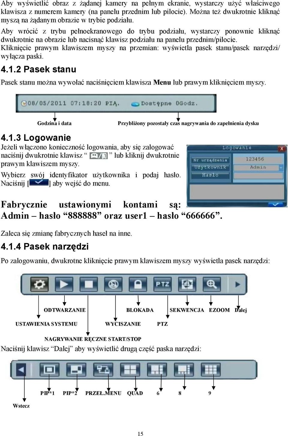 Aby wrócić z trybu pełnoekranowego do trybu podziału, wystarczy ponownie kliknąć dwukrotnie na obrazie lub nacisnąć klawisz podziału na panelu przednim/pilocie.