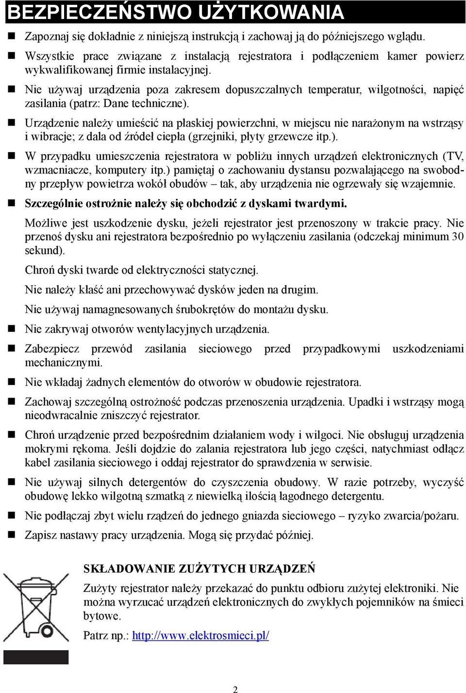 Nie używaj urządzenia poza zakresem dopuszczalnych temperatur, wilgotności, napięć zasilania (patrz: Dane techniczne).