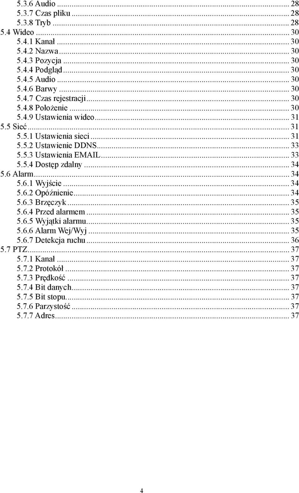 .. 33 5.5.4 Dostęp zdalny... 34 5.6 Alarm... 34 5.6.1 Wyjście... 34 5.6.2 Opóźnienie... 34 5.6.3 Brzęczyk... 35 5.6.4 Przed alarmem... 35 5.6.5 Wyjątki alarmu... 35 5.6.6 Alarm Wej/Wyj.