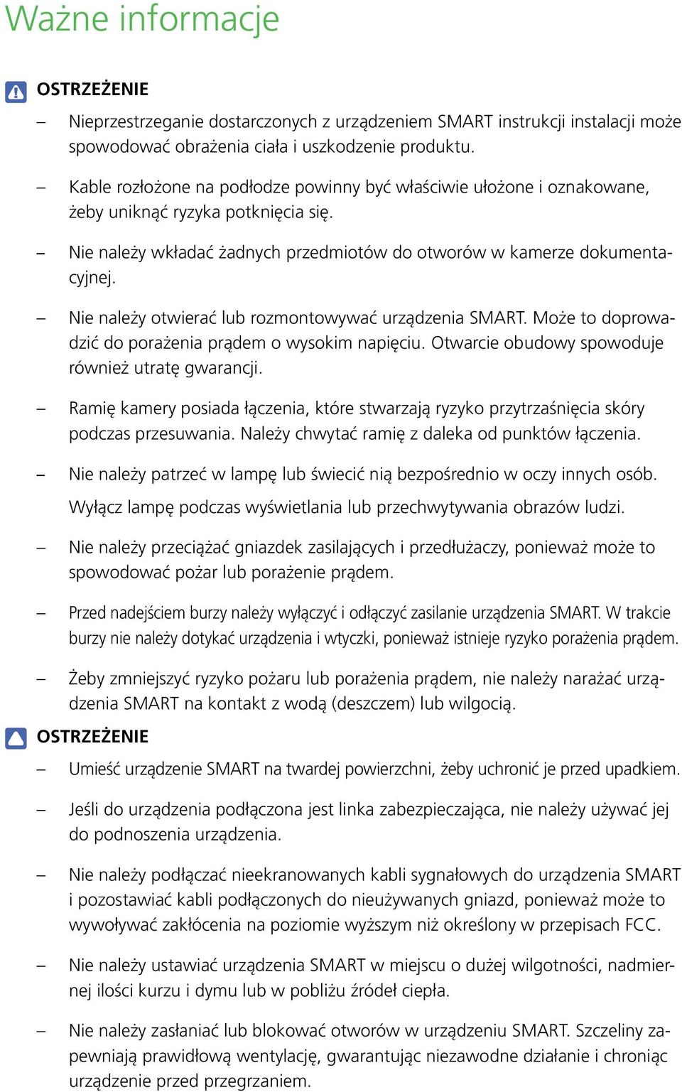 Nie należy otwierać lub rozmontowywać urządzenia SMART. Może to doprowadzić do porażenia prądem o wysokim napięciu. Otwarcie obudowy spowoduje również utratę gwarancji.