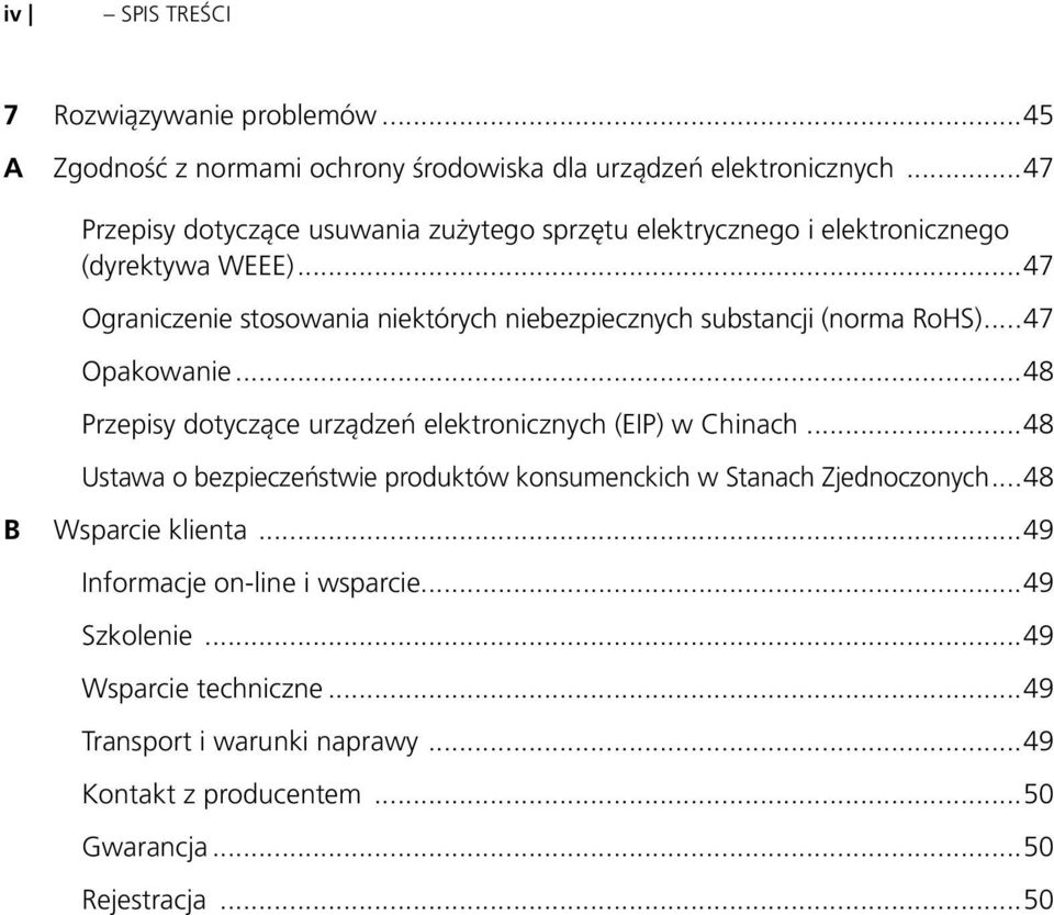 ..47 Ograniczenie stosowania niektórych niebezpiecznych substancji (norma RoHS)...47 Opakowanie...48 Przepisy dotyczące urządzeń elektronicznych (EIP) w Chinach.