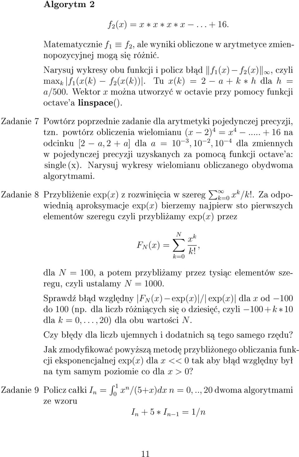 Wektor x mo»na utworzy w octavie przy pomocy funkcji octave'a linspace(). Zadanie 7 Powtórz poprzednie zadanie dla arytmetyki pojedynczej precyzji, tzn. powtórz obliczenia wielomianu (x 2) 4 = x 4.