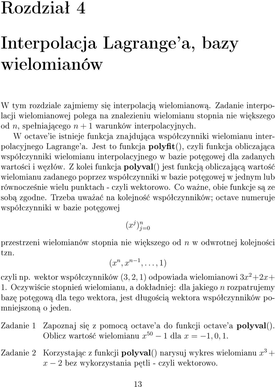 W octave'ie istnieje funkcja znajduj ca wspóªczynniki wielomianu interpolacyjnego Lagrange'a.