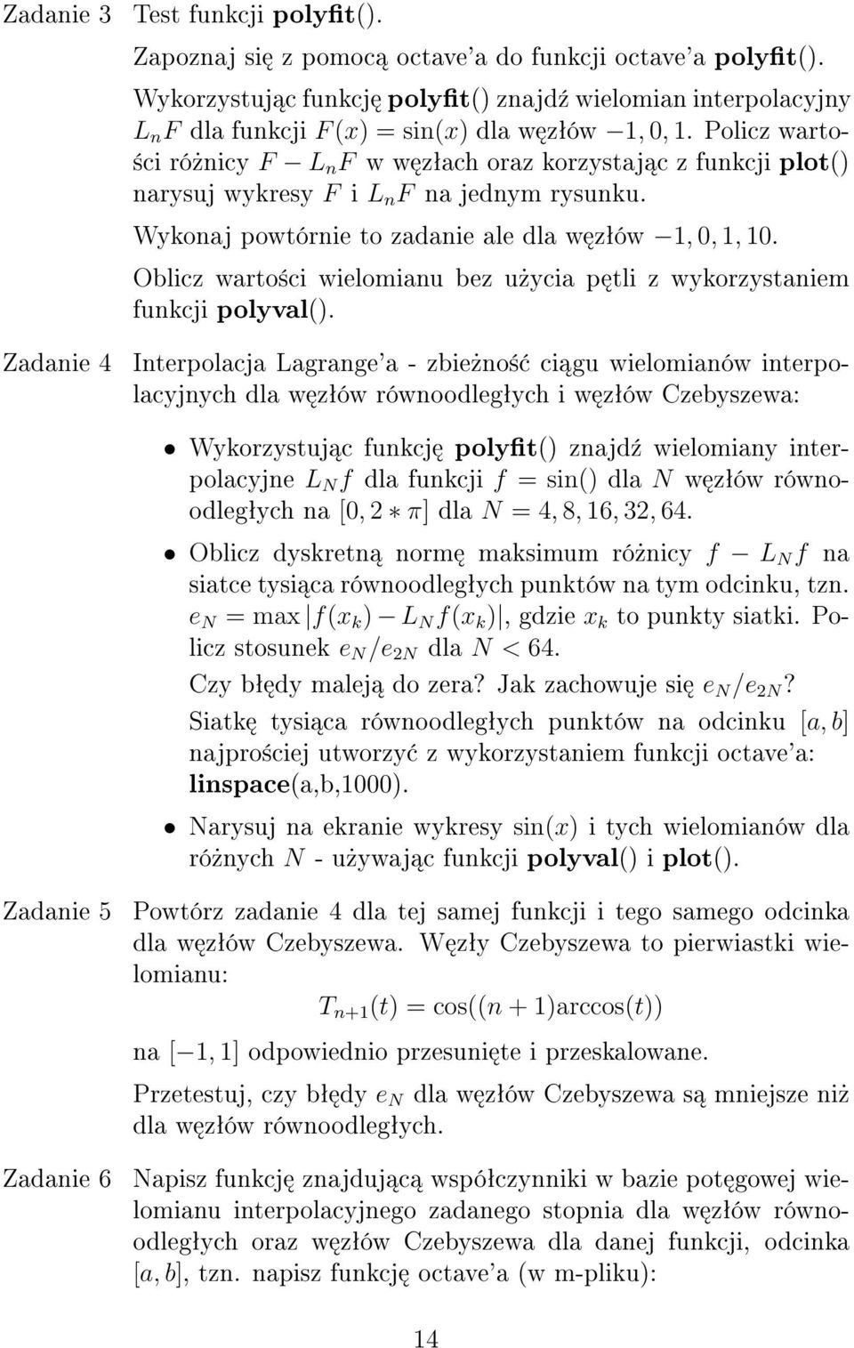 Policz warto- ±ci ró»nicy F L n F w w zªach oraz korzystaj c z funkcji plot() narysuj wykresy F i L n F na jednym rysunku. Wykonaj powtórnie to zadanie ale dla w zªów 1, 0, 1, 10.