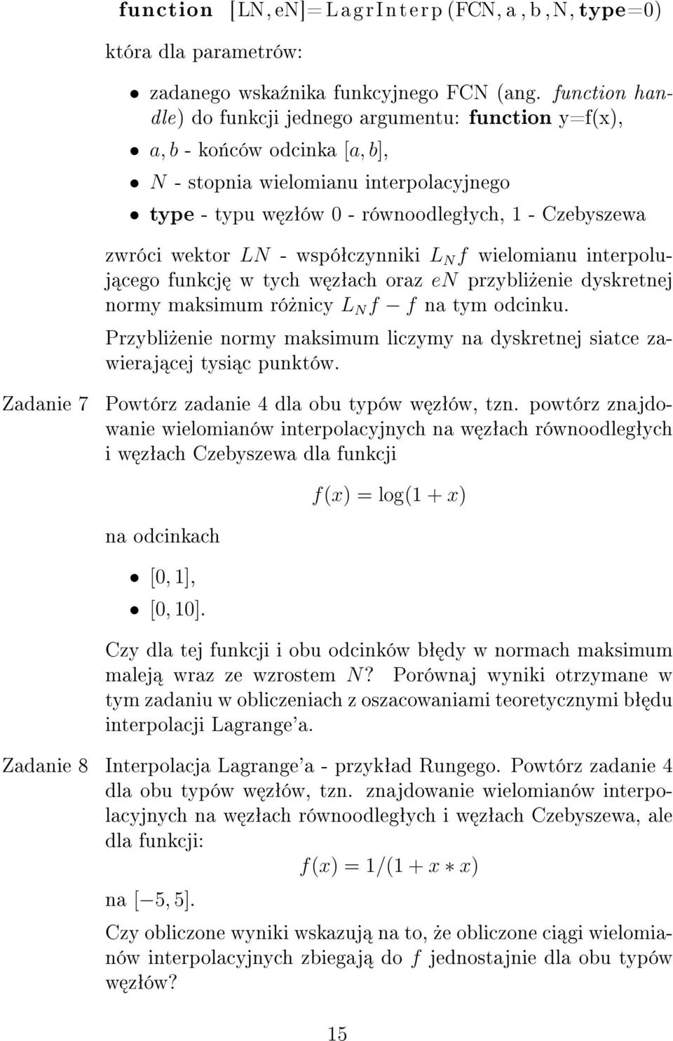 wektor LN - wspóªczynniki L N f wielomianu interpoluj cego funkcj w tych w zªach oraz en przybli»enie dyskretnej normy maksimum ró»nicy L N f f na tym odcinku.