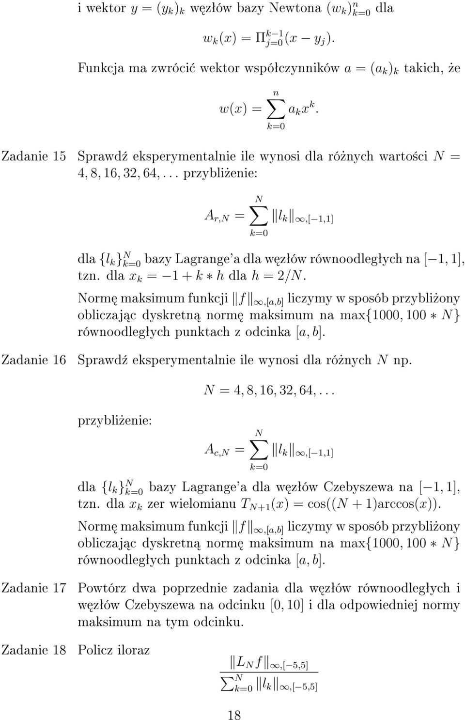 .. przybli»enie: A r,n = N l k,[ 1,1] k=0 dla {l k } N k=0 bazy Lagrange'a dla w zªów równoodlegªych na [ 1, 1], tzn. dla x k = 1 + k h dla h = 2/N.