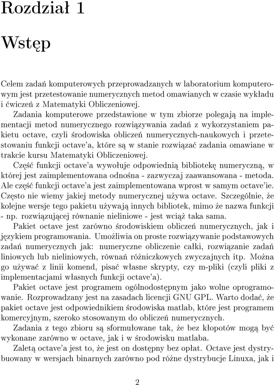 przetestowaniu funkcji octave'a, które s w stanie rozwi za zadania omawiane w trakcie kursu Matematyki Obliczeniowej.