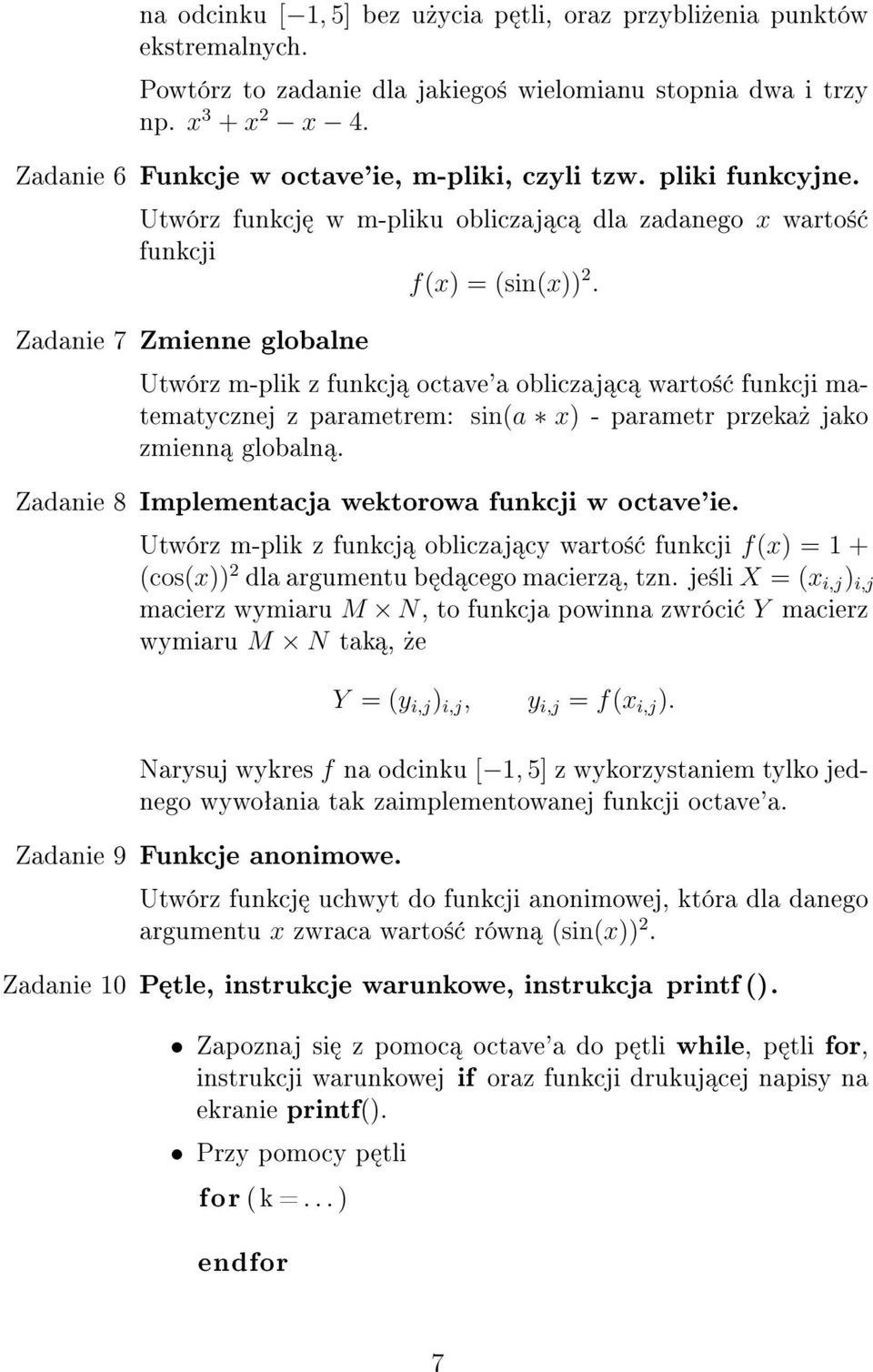 Zadanie 7 Zmienne globalne Utwórz m-plik z funkcj octave'a obliczaj c warto± funkcji matematycznej z parametrem: sin(a x) - parametr przeka» jako zmienn globaln.
