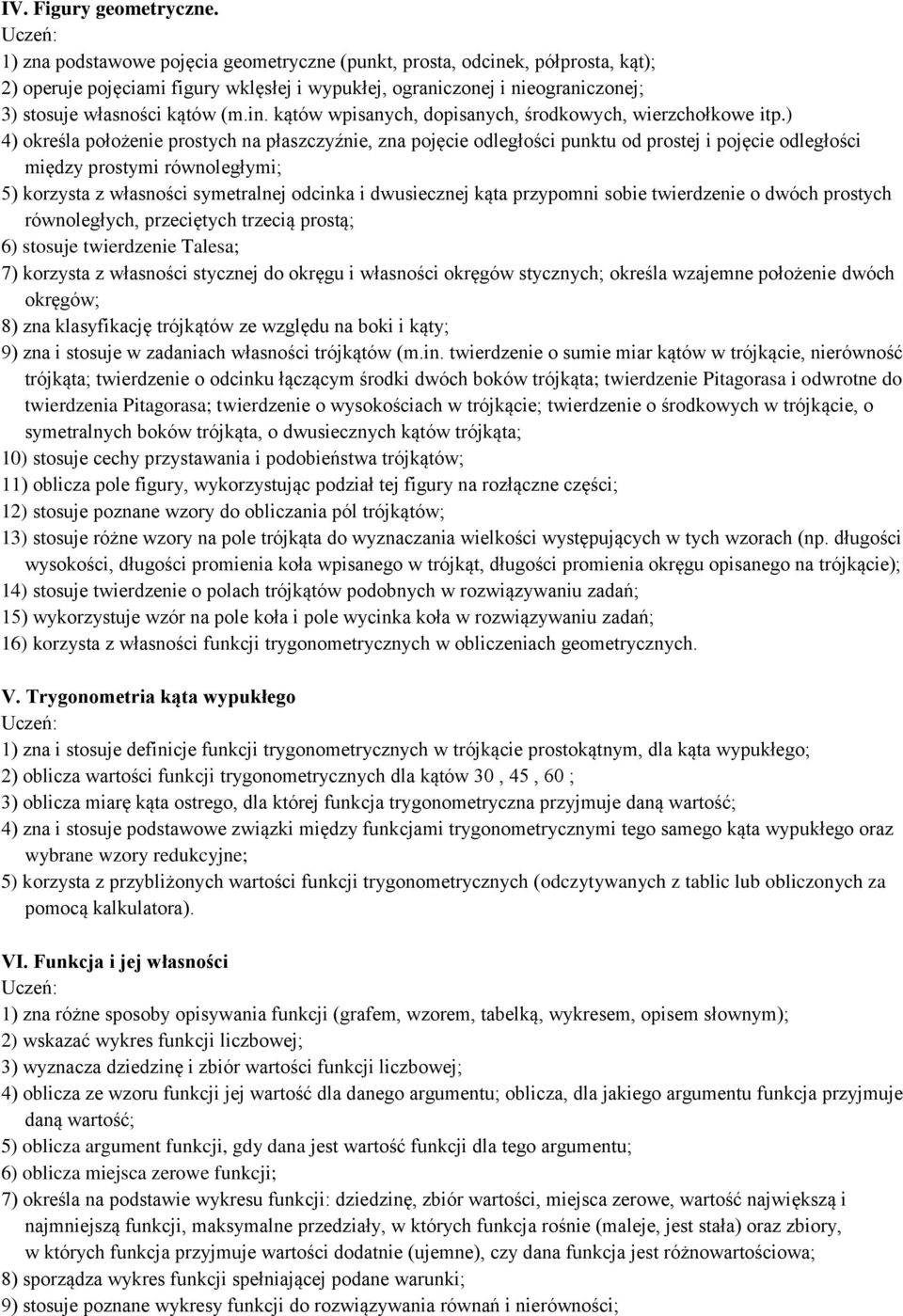 ) 4) określa położenie prostych na płaszczyźnie, zna pojęcie odległości punktu od prostej i pojęcie odległości między prostymi równoległymi; 5) korzysta z własności symetralnej odcinka i dwusiecznej