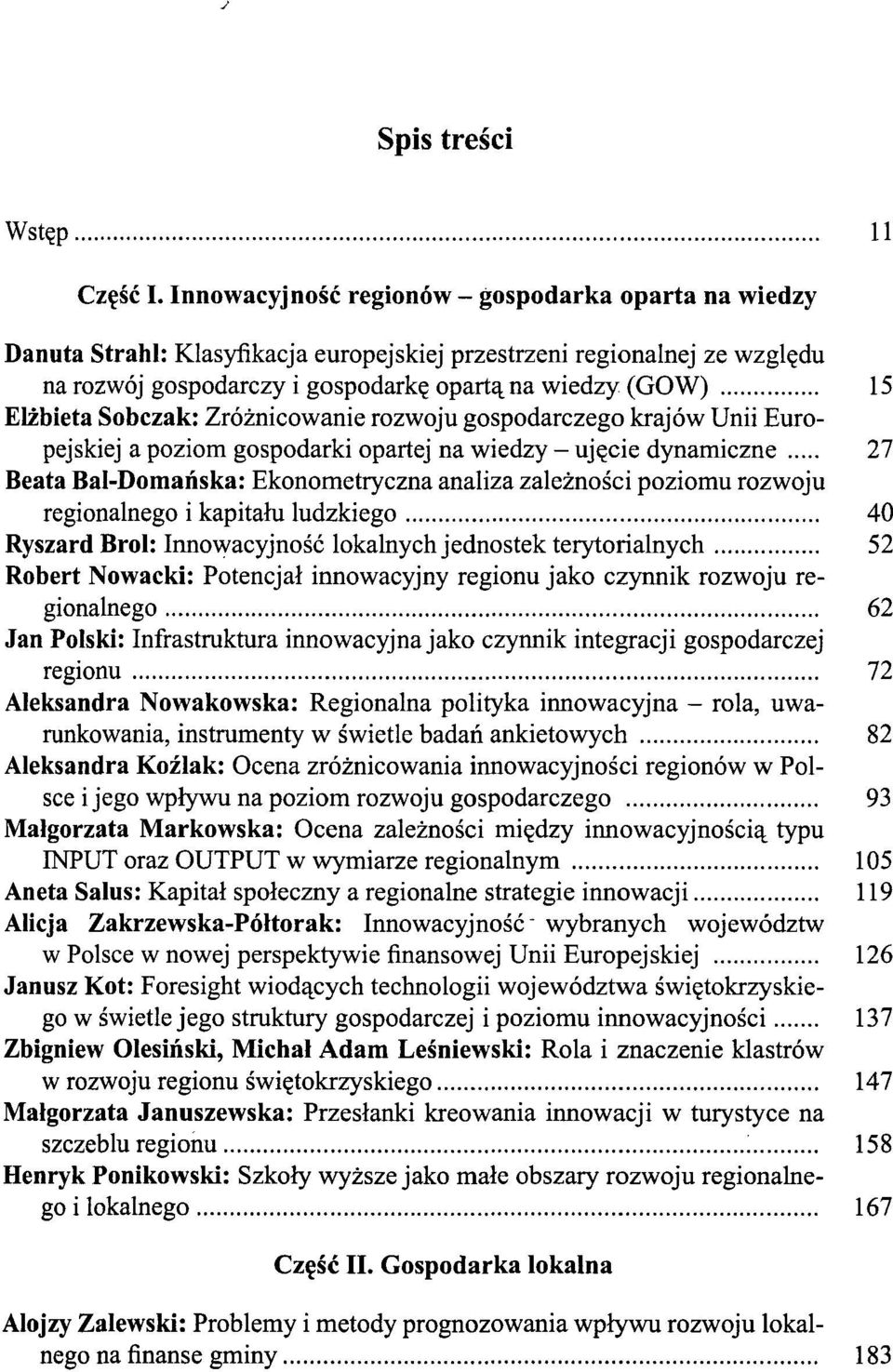 Sobczak: Zróżnicowanie rozwoju gospodarczego krajów Unii Europejskiej a poziom gospodarki opartej na wiedzy - ujęcie dynamiczne 27 Beata Bal-Domańska: Ekonometryczna analiza zależności poziomu