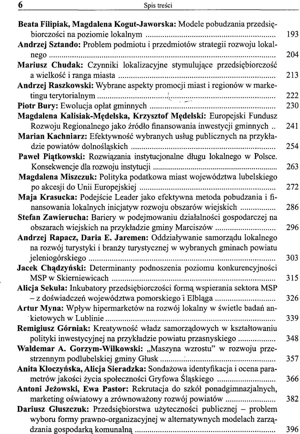 Bury: Ewolucja opłat gminnych 230 Magdalena Kalisiak-Mędelska, Krzysztof Mędelski: Europejski Fundusz Rozwoju Regionalnego jako źródło finansowania inwestycji gminnych.