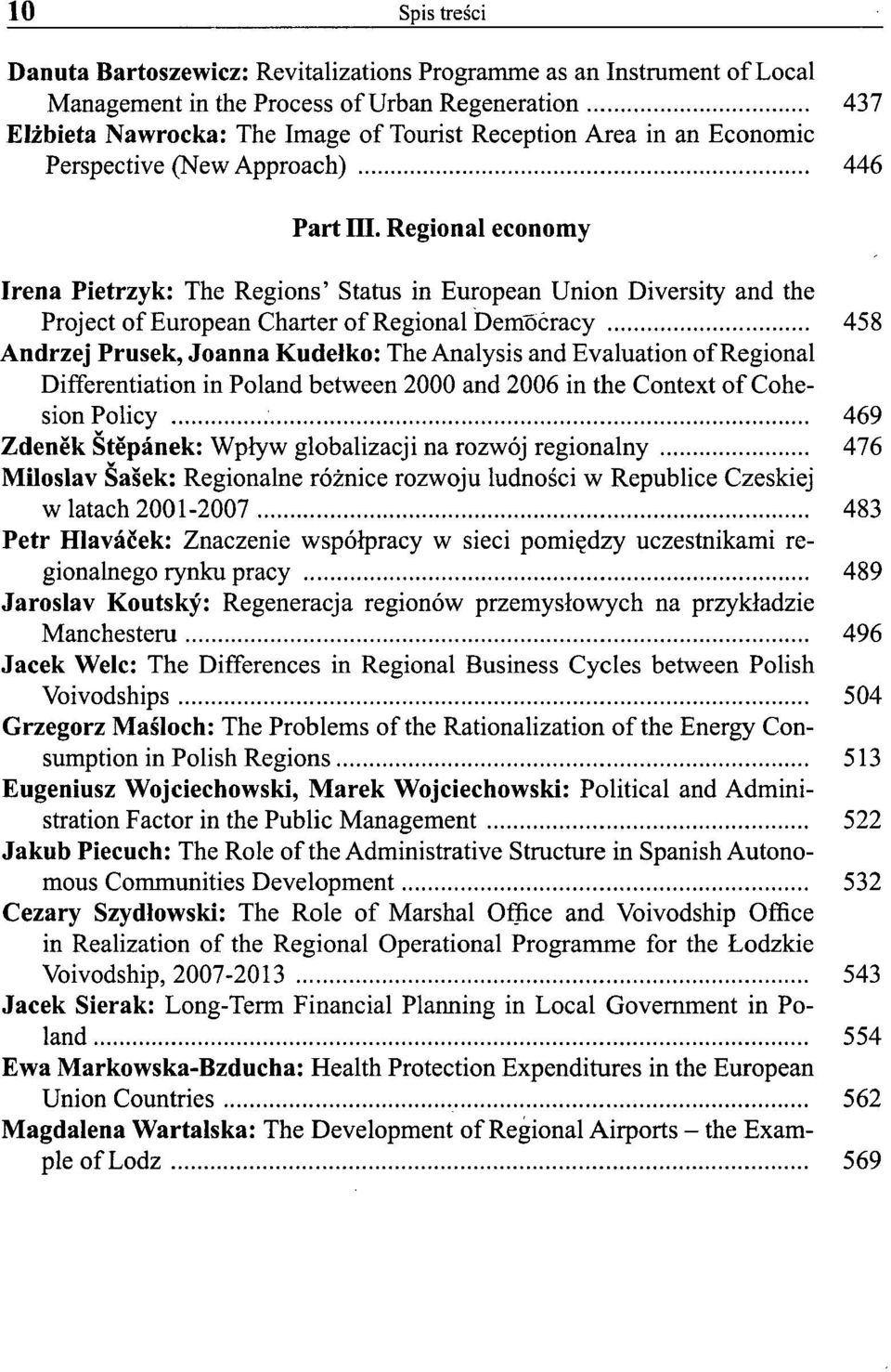Regional economy Irena Pietrzyk: The Regions' Status in European Union Diversity and the Project of European Charter of Regional Demóóracy 458 Andrzej Prusek, Joanna Kudelko: The Analysis and