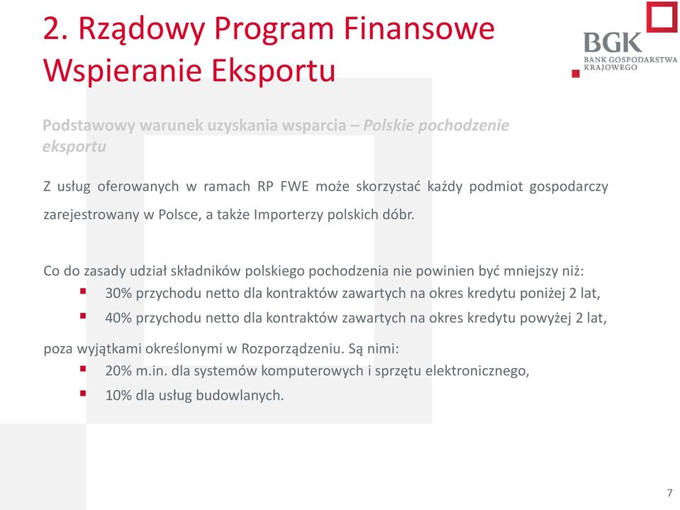 Co do zasady udział składników polskiego pochodzenia nie powinien być mniejszy niż: 30% przychodu netto dla kontraktów zawartych na okres kredytu poniżej 2