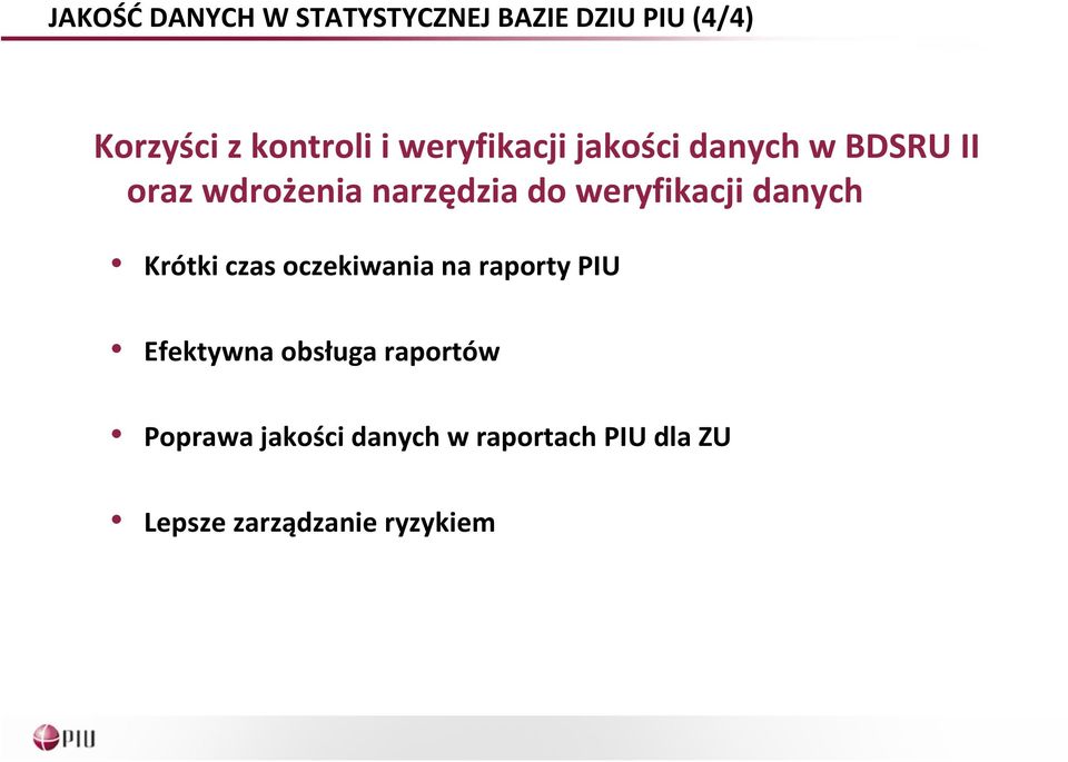 weryfikacji danych Krótki czas oczekiwania na raporty PIU Efektywna