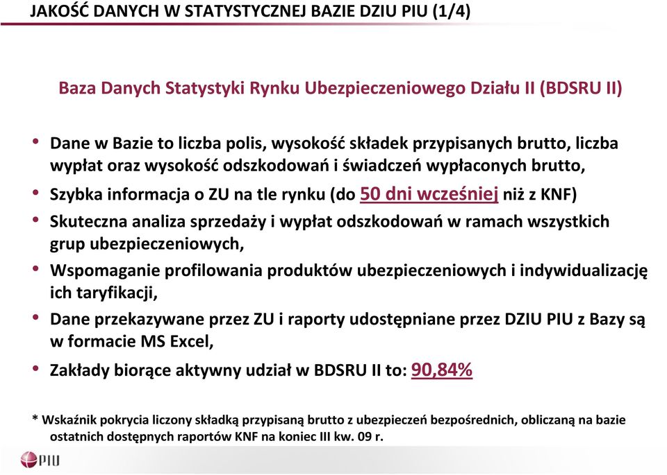 wszystkich grup ubezpieczeniowych, Wspomaganie profilowania produktów ubezpieczeniowych i indywidualizację ich taryfikacji, Dane przekazywane przez ZU i raporty udostępniane przez DZIU PIU z Bazy są