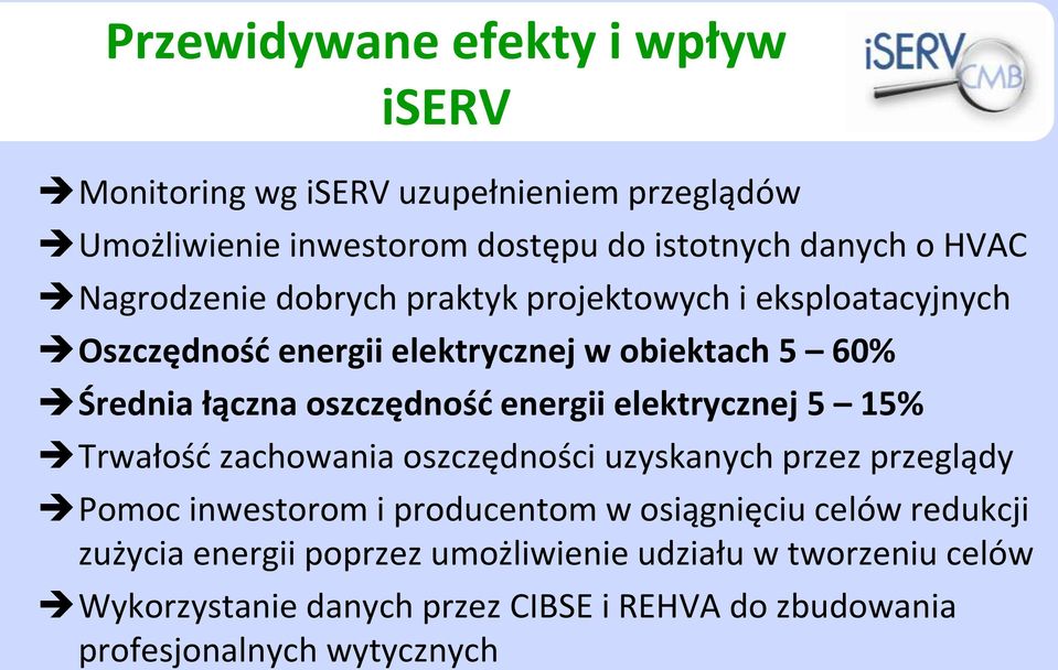 energii elektrycznej 5 15% Trwałośd zachowania oszczędności uzyskanych przez przeglądy Pomoc inwestorom i producentom w osiągnięciu celów