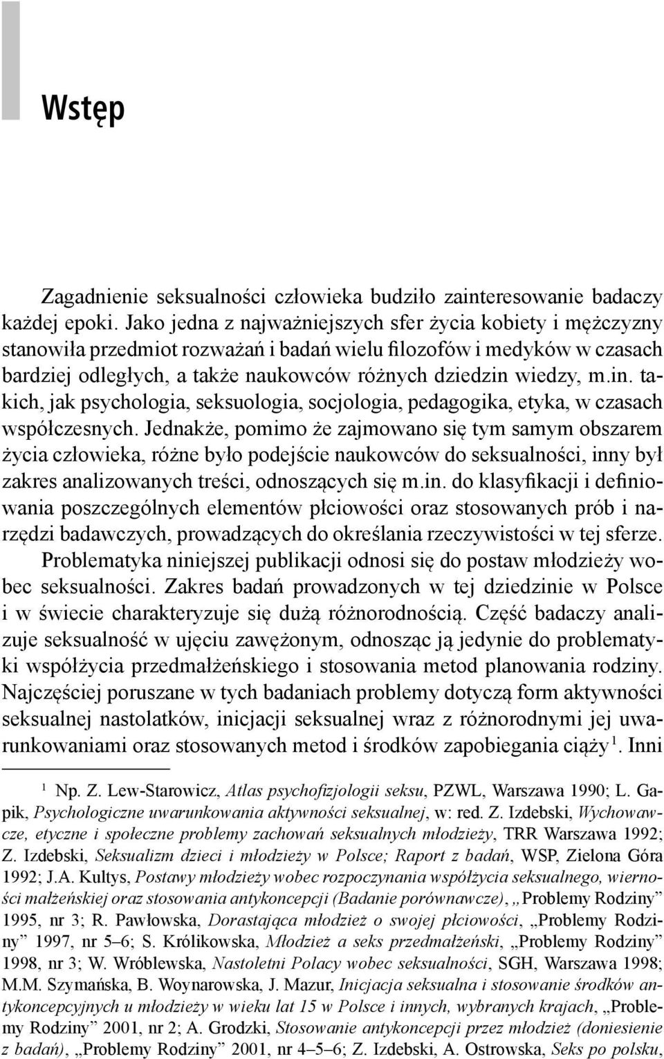 in. takich, jak psychologia, seksuologia, socjologia, pedagogika, etyka, w czasach współczesnych.