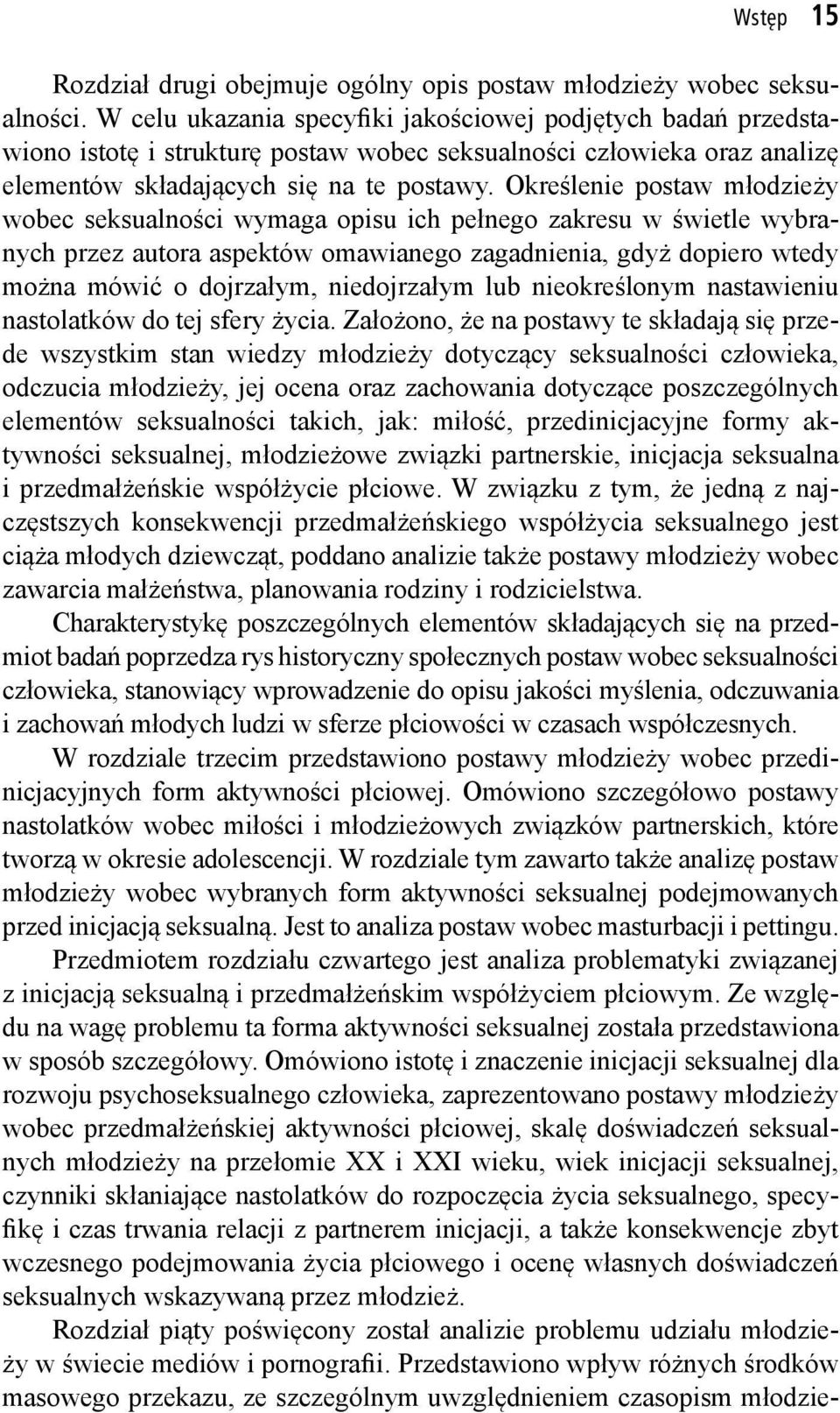 Określenie postaw młodzieży wobec seksualności wymaga opisu ich pełnego zakresu w świetle wybranych przez autora aspektów omawianego zagadnienia, gdyż dopiero wtedy można mówić o dojrzałym,