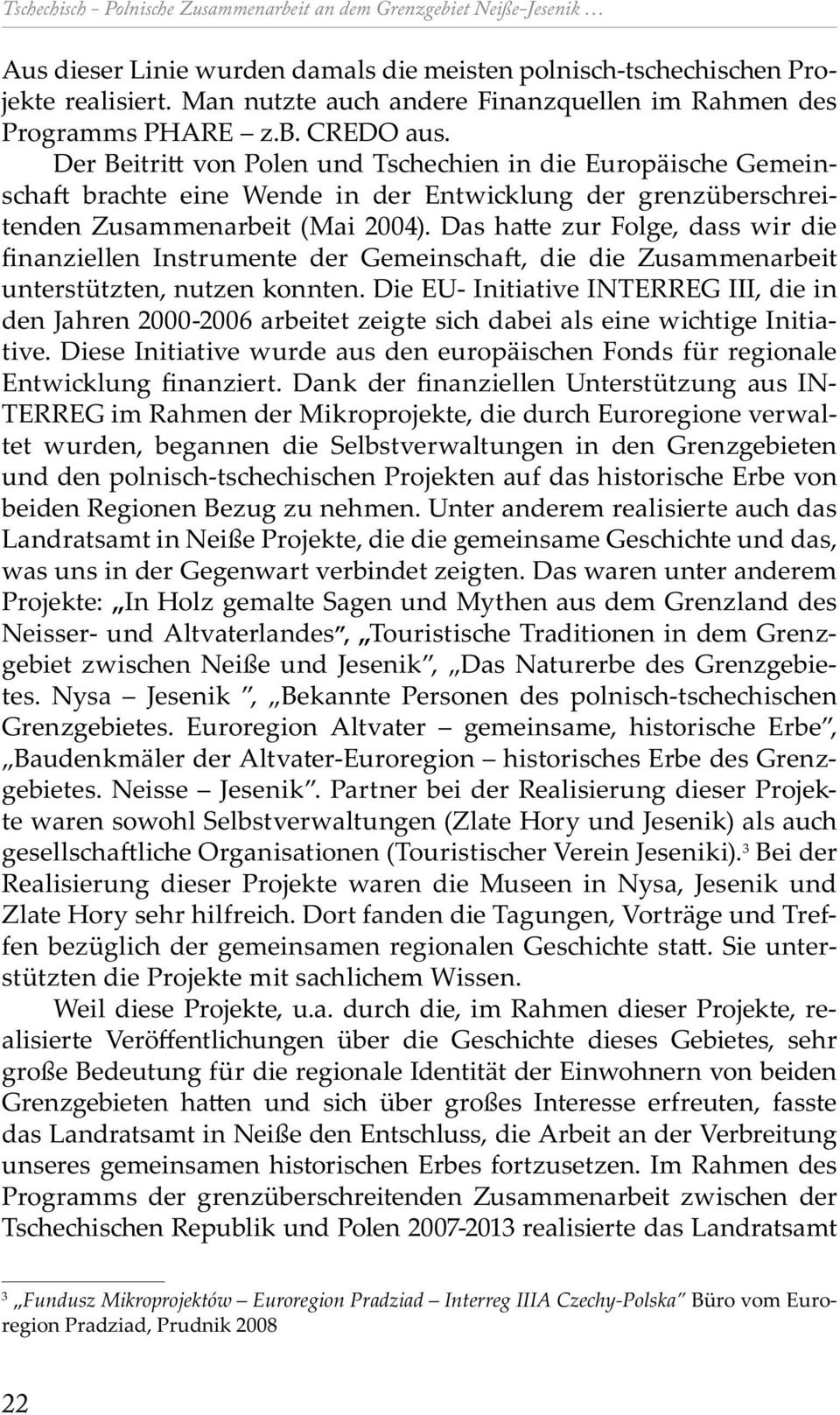 Der Beitri von Polen und Ts e ien in die Europäis e Gemeins a bra te eine Wende in der Entwi lung der grenzübers reitenden Zusammenarbeit (Mai 2004).