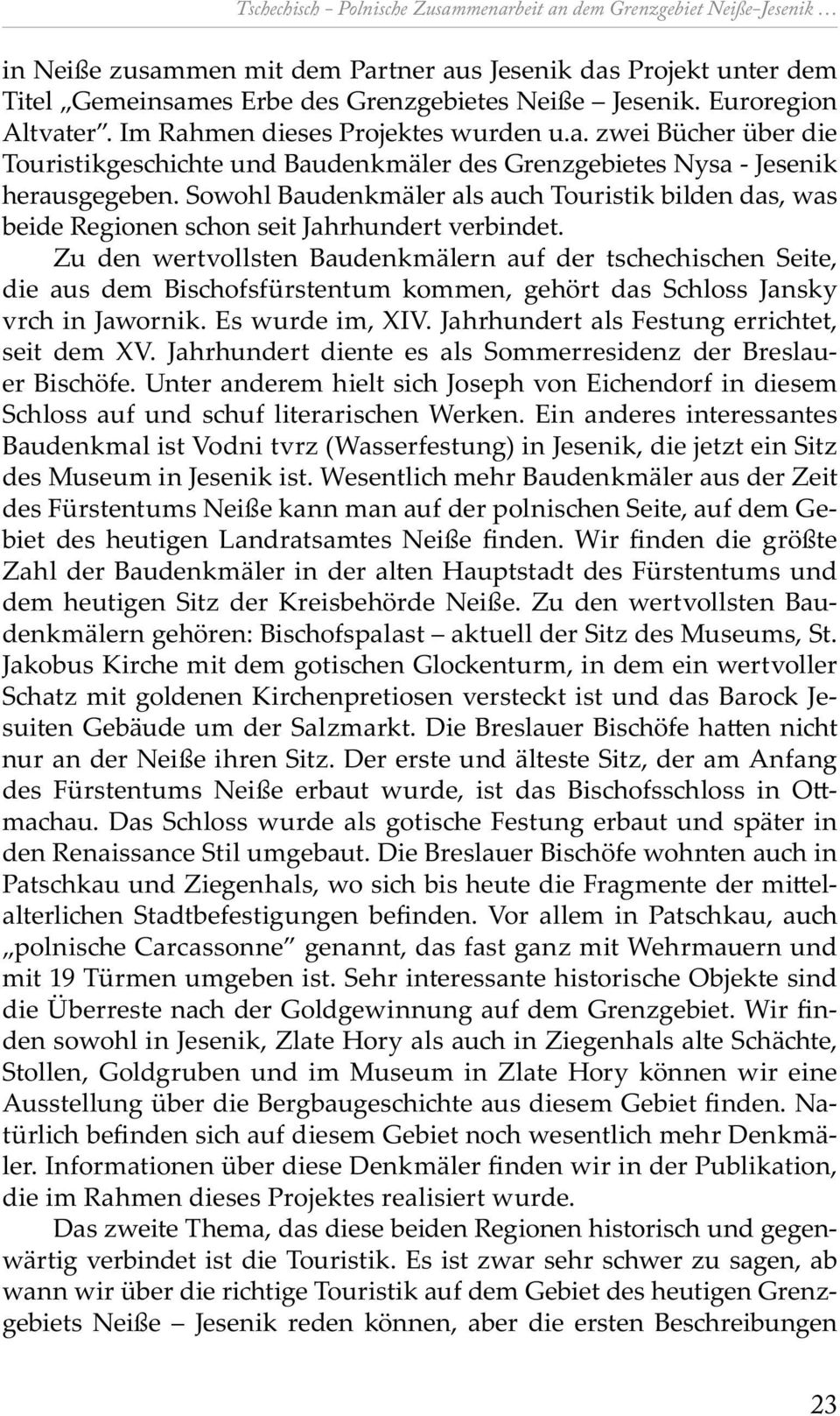 Sowohl Baudenkmäler als au Touristik bilden das, was beide Regionen s on seit Jahrhundert verbindet.