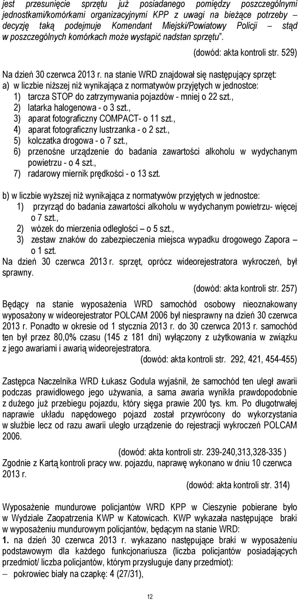 na stanie WRD znajdował się następujący sprzęt: a) w liczbie niższej niż wynikająca z normatywów przyjętych w jednostce: 1) tarcza STOP do zatrzymywania pojazdów - mniej o 22 szt.