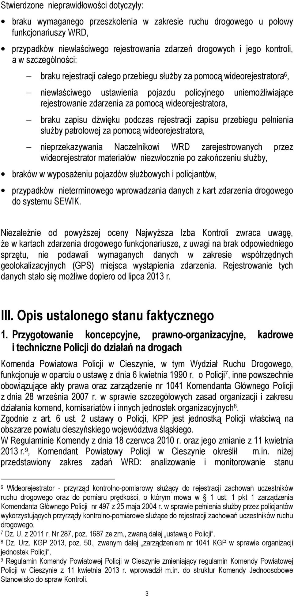 wideorejestratora, braku zapisu dźwięku podczas rejestracji zapisu przebiegu pełnienia służby patrolowej za pomocą wideorejestratora, nieprzekazywania Naczelnikowi WRD zarejestrowanych przez