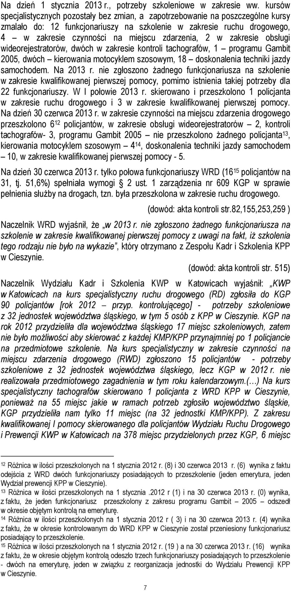 zdarzenia, 2 w zakresie obsługi wideorejestratorów, dwóch w zakresie kontroli tachografów, 1 programu Gambit 2005, dwóch kierowania motocyklem szosowym, 18 doskonalenia techniki jazdy samochodem.