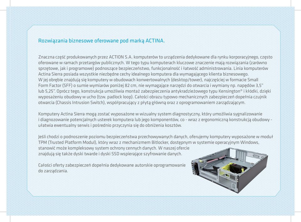 Linia komputerów Actina Sierra posiada wszystkie niezbędne cechy idealnego komputera dla wymagającego klienta biznesowego.