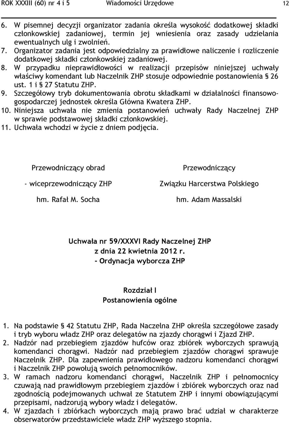 Organizator zadania jest odpowiedzialny za prawidłowe naliczenie i rozliczenie dodatkowej składki członkowskiej zadaniowej. 8.