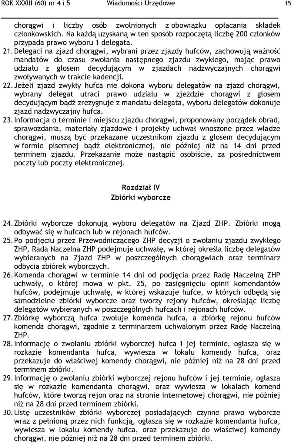 Delegaci na zjazd chorągwi, wybrani przez zjazdy hufców, zachowują ważność mandatów do czasu zwołania następnego zjazdu zwykłego, mając prawo udziału z głosem decydującym w zjazdach nadzwyczajnych