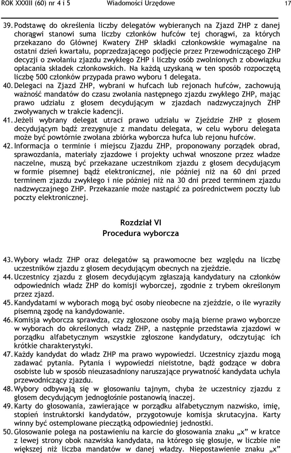 wymagalne na ostatni dzień kwartału, poprzedzającego podjęcie przez Przewodniczącego ZHP decyzji o zwołaniu zjazdu zwykłego ZHP i liczby osób zwolnionych z obowiązku opłacania składek członkowskich.